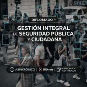 Diplomado en Gestión Integral de Seguridad Pública y Ciudadana